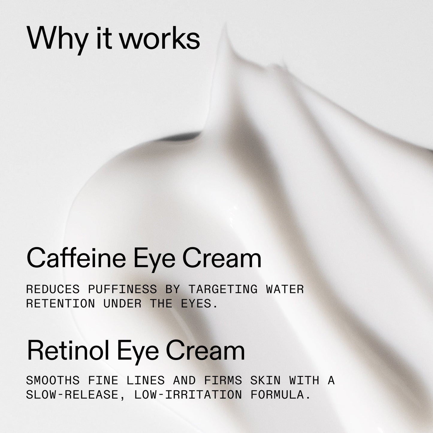 caffeine-retinol-eye-cream-duo-r7 Tired_Eyes_Duo_Why_it_works_2000x2000_de4123f2-67bf-4a7f-83c5-3c982686af46.jpg